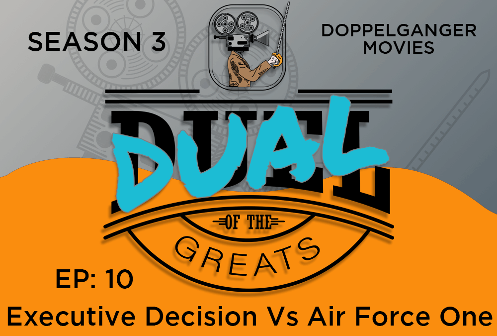 Season 3: Ep 10 – Executive Decision Vs Air Force One